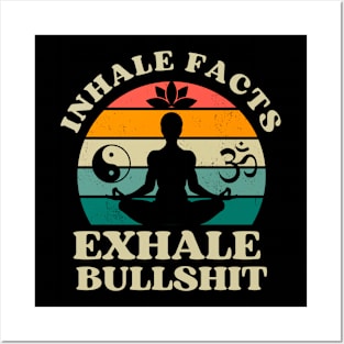 Inhale Facts Exhale Bullshit Funny Zen Posters and Art